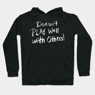 Doesnt play well with others! Hoodie